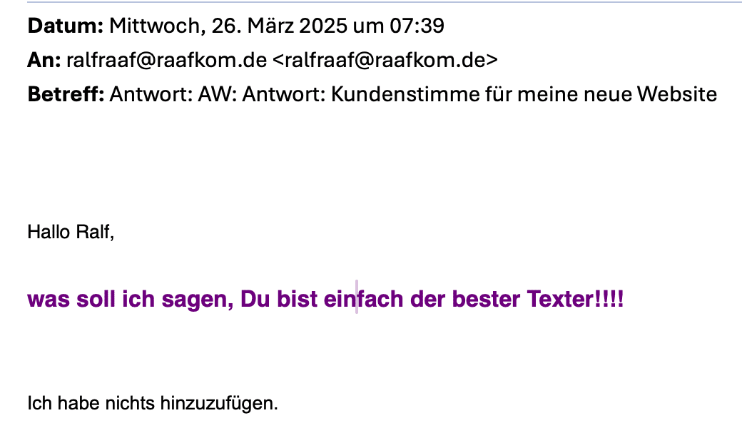 E-Mail-Ausschnitt Ulrike – Hallo Ralf, was soll ich sagen, Du bist einfach der beste Texter!!!!